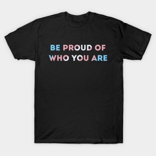 Be Proud Of Who You Are Transgender Pride Flag T-Shirt